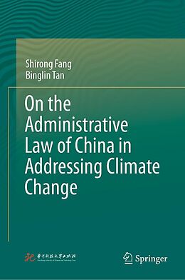 eBook (pdf) On the Administrative Law of China in Addressing Climate Change de Shirong Fang, Binglin Tan