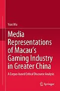 E-Book (pdf) Media Representations of Macau's Gaming Industry in Greater China von Yuxi Wu