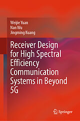 eBook (pdf) Receiver Design for High Spectral Efficiency Communication Systems in Beyond 5G de Weijie Yuan, Nan Wu, Jingming Kuang