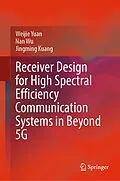 E-Book (pdf) Receiver Design for High Spectral Efficiency Communication Systems in Beyond 5G von Weijie Yuan, Nan Wu, Jingming Kuang