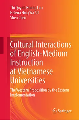 E-Book (pdf) Cultural Interactions of English-Medium Instruction at Vietnamese Universities von Thi Quynh Huong Luu, Helena Hing Wa Sit, Shen Chen