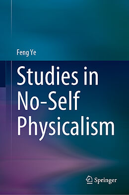 Livre Relié Studies in No-Self Physicalism de Feng Ye