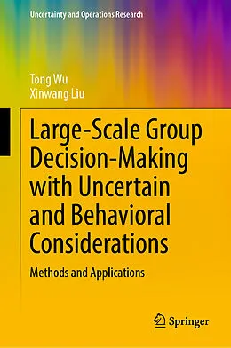 E-Book (pdf) Large-Scale Group Decision-Making with Uncertain and Behavioral Considerations von Tong Wu, Xinwang Liu