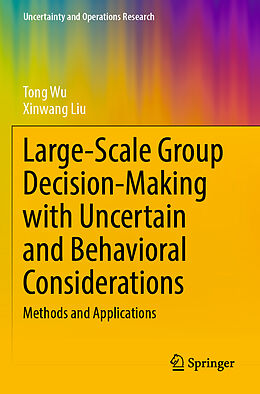 Couverture cartonnée Large-Scale Group Decision-Making with Uncertain and Behavioral Considerations de Xinwang Liu, Tong Wu