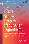 E-Book (pdf) Digitized Statecraft of Four Asian Regionalisms von Takashi Inoguchi, Lien Thi Quynh Le