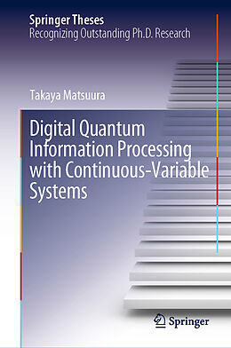 Fester Einband Digital Quantum Information Processing with Continuous-Variable Systems von Takaya Matsuura