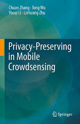 Livre Relié Privacy-Preserving in Mobile Crowdsensing de Chuan Zhang, Liehuang Zhu, Youqi Li