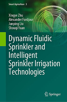 Livre Relié Dynamic Fluidic Sprinkler and Intelligent Sprinkler Irrigation Technologies de Xingye Zhu, Shouqi Yuan, Junping Liu