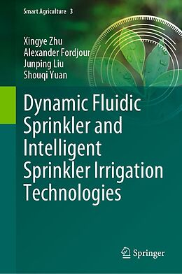 eBook (pdf) Dynamic Fluidic Sprinkler and Intelligent Sprinkler Irrigation Technologies de Xingye Zhu, Alexander Fordjour, Junping Liu