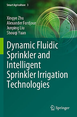 Couverture cartonnée Dynamic Fluidic Sprinkler and Intelligent Sprinkler Irrigation Technologies de Xingye Zhu, Shouqi Yuan, Junping Liu