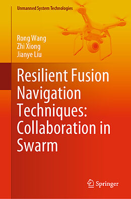 Fester Einband Resilient Fusion Navigation Techniques: Collaboration in Swarm von Rong Wang, Jianye Liu, Zhi Xiong