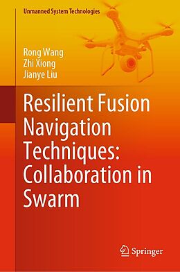 E-Book (pdf) Resilient Fusion Navigation Techniques: Collaboration in Swarm von Rong Wang, Zhi Xiong, Jianye Liu