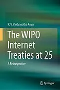 E-Book (pdf) The WIPO Internet Treaties at 25 von R. V. Vaidyanatha Ayyar