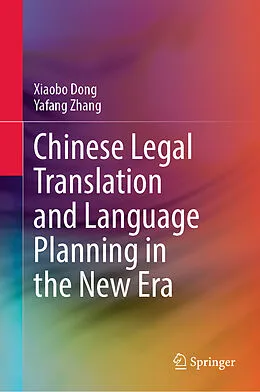 E-Book (pdf) Chinese Legal Translation and Language Planning in the New Era von Xiaobo Dong, Yafang Zhang