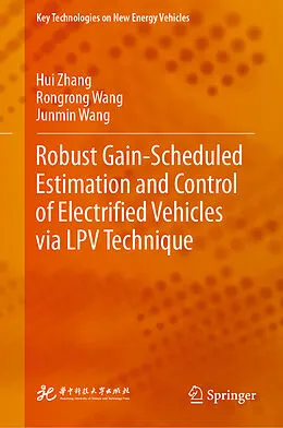 E-Book (pdf) Robust Gain-Scheduled Estimation and Control of Electrified Vehicles via LPV Technique von Hui Zhang, Rongrong Wang, Junmin Wang