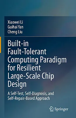 E-Book (pdf) Built-in Fault-Tolerant Computing Paradigm for Resilient Large-Scale Chip Design von Xiaowei Li, Guihai Yan, Cheng Liu