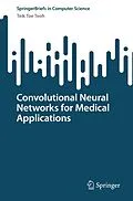 E-Book (pdf) Convolutional Neural Networks for Medical Applications von Teik Toe Teoh
