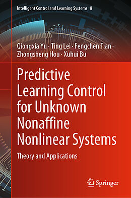 Livre Relié Predictive Learning Control for Unknown Nonaffine Nonlinear Systems de Qiongxia Yu, Ting Lei, Xuhui Bu