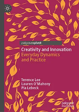 E-Book (pdf) Creativity and Innovation von Terence Lee, Lauren O'Mahony, Pia Lebeck