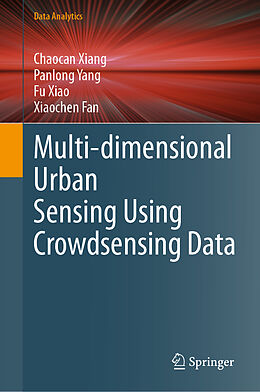 Livre Relié Multi-dimensional Urban Sensing Using Crowdsensing Data de Chaocan Xiang, Xiaochen Fan, Fu Xiao
