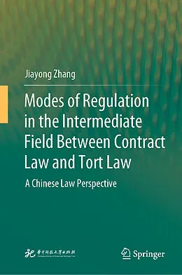 E-Book (pdf) Modes of Regulation in the Intermediate Field Between Contract Law and Tort Law von Jiayong Zhang