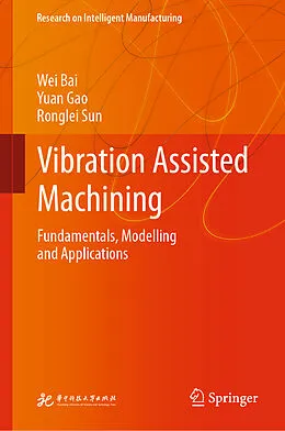 E-Book (pdf) Vibration Assisted Machining von Wei Bai, Yuan Gao, Ronglei Sun