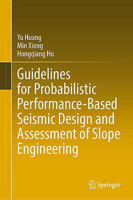 Livre Relié Guidelines for Probabilistic Performance-Based Seismic Design and Assessment of Slope Engineering de Yu Huang, Hongqiang Hu, Min Xiong