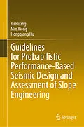 E-Book (pdf) Guidelines for Probabilistic Performance-Based Seismic Design and Assessment of Slope Engineering von Yu Huang, Min Xiong, Hongqiang Hu