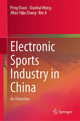 E-Book (pdf) Electronic Sports Industry in China von Peng Duan, Xiaohui Wang, Allan Yijia Zhang