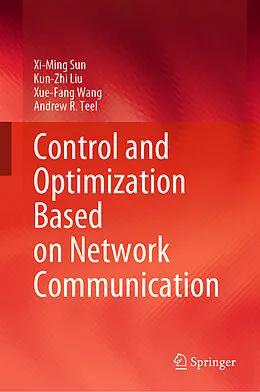 E-Book (pdf) Control and Optimization Based on Network Communication von Xi-Ming Sun, Kun-Zhi Liu, Xue-Fang Wang