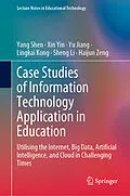 E-Book (pdf) Case Studies of Information Technology Application in Education von Yang Shen, Xin Yin, Yu Jiang