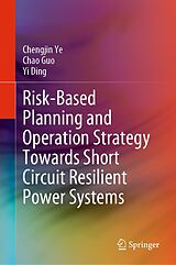 eBook (pdf) Risk-Based Planning and Operation Strategy Towards Short Circuit Resilient Power Systems de Chengjin Ye, Chao Guo, Yi Ding