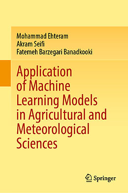 Livre Relié Application of Machine Learning Models in Agricultural and Meteorological Sciences de Mohammad Ehteram, Fatemeh Barzegari Banadkooki, Akram Seifi