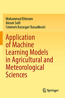 Couverture cartonnée Application of Machine Learning Models in Agricultural and Meteorological Sciences de Mohammad Ehteram, Fatemeh Barzegari Banadkooki, Akram Seifi