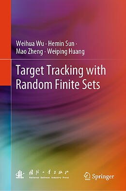 Livre Relié Target Tracking with Random Finite Sets de Weihua Wu, Weiping Huang, Mao Zheng