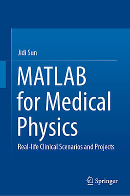 Livre Relié MATLAB for Medical Physics de Jidi Sun