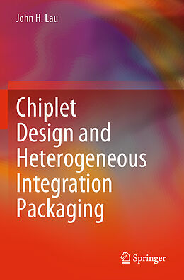 Couverture cartonnée Chiplet Design and Heterogeneous Integration Packaging de John H. Lau