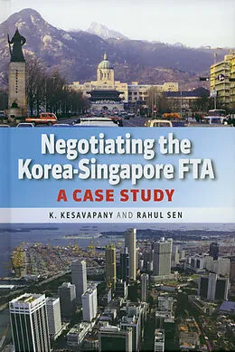 E-Book (pdf) Negotiating the Korea-Singapore FTA von K. Kesavapany, Rahul Sen