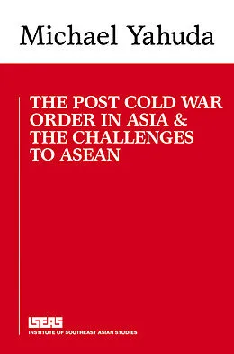 E-Book (pdf) The Post Cold War Order in Asia and the Challenge to ASEAN von Michael Yahuda