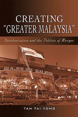 PDF Creating "Greater Malaysia" von Tan Tai Yong
