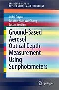 E-Book (pdf) Ground-Based Aerosol Optical Depth Measurement Using Sunphotometers von Jedol Dayou, Jackson Hian Wui Chang, Justin Sentian