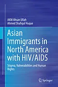 E-Book (pdf) Asian Immigrants in North America with HIV/AIDS von Akm Ahsan Ullah, Ahmed Shafiqul Huque