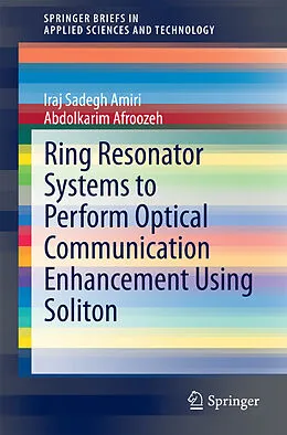 E-Book (pdf) Ring Resonator Systems to Perform Optical Communication Enhancement Using Soliton von Iraj Sadegh Amiri, Abdolkarim Afroozeh