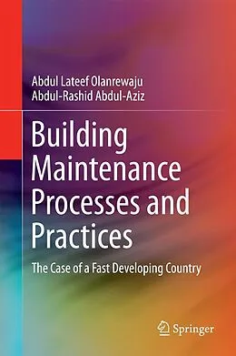 E-Book (pdf) Building Maintenance Processes and Practices von Abdul Lateef Olanrewaju, Abdul-Rashid Abdul-Aziz