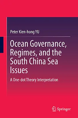 E-Book (pdf) Ocean Governance, Regimes, and the South China Sea Issues von Peter Kien-Hong Yu