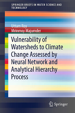 eBook (pdf) Vulnerability of Watersheds to Climate Change Assessed by Neural Network and Analytical Hierarchy Process de Uttam Roy, Mrinmoy Majumder