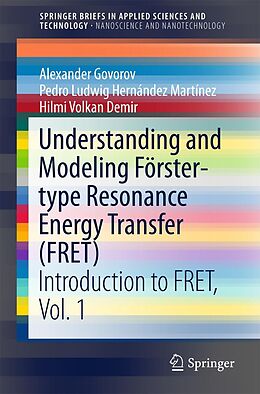 E-Book (pdf) Understanding and Modeling Förster-type Resonance Energy Transfer (FRET) von Alexander Govorov, Pedro Ludwig Hernández Martínez, Hilmi Volkan Demir