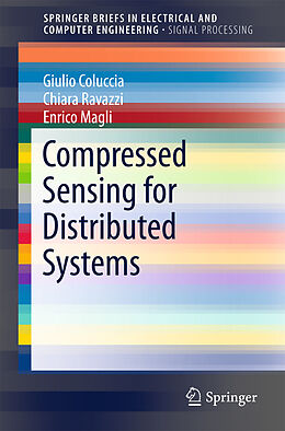 E-Book (pdf) Compressed Sensing for Distributed Systems von Giulio Coluccia, Chiara Ravazzi, Enrico Magli