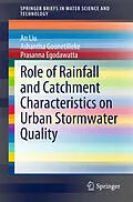 E-Book (pdf) Role of Rainfall and Catchment Characteristics on Urban Stormwater Quality von An Liu, Ashantha Goonetilleke, Prasanna Egodawatta