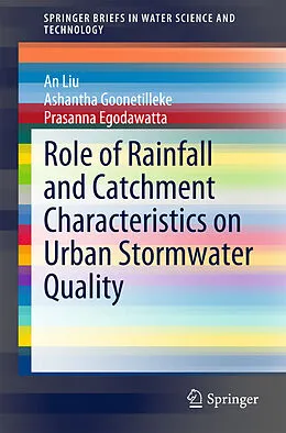 E-Book (pdf) Role of Rainfall and Catchment Characteristics on Urban Stormwater Quality von An Liu, Ashantha Goonetilleke, Prasanna Egodawatta